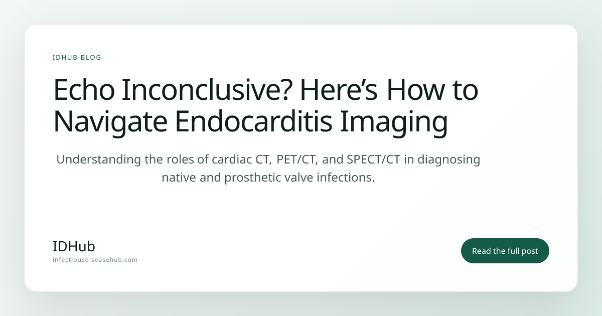Echo Inconclusive? Here’s How to Navigate Endocarditis Imaging | IDHub Blog